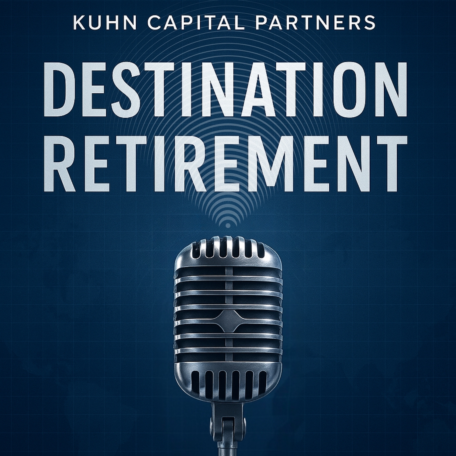 Destination Retirement — Kuhn Capital Partners — a podcast with Robert Kuhn